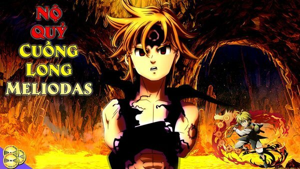 Nanatsu no Taizai: Top 5 điều thú vị nhất về con trai của quỷ vương, Cuồng Long Meliodas!